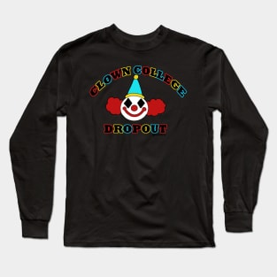 Clown College Dropout Long Sleeve T-Shirt